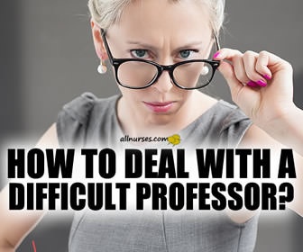 Have you had to deal with difficult professors in your Nursing courses?