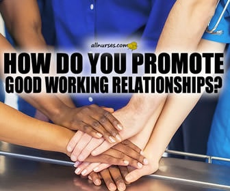 How do YOU develop and maintain a good working relationship?