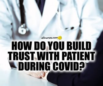 How do you build trust with patient during COVID?