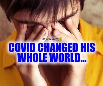 COVID changed his whole world ...
