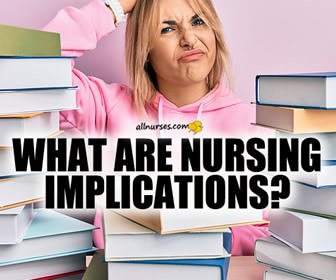 What are Nursing Implications?