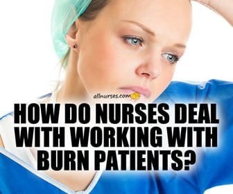 How do Nurses deal with the emotional toil of working with burn patients?