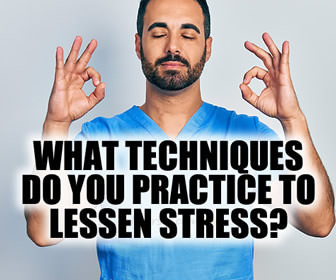 What techniques do you practice to lessen stress?