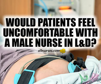 Would patients feel uncomfortable with a male nurse in L&D?
