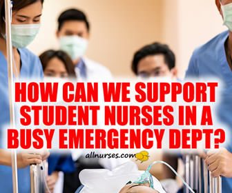 How can we support student nurses in a busy emergency dept?