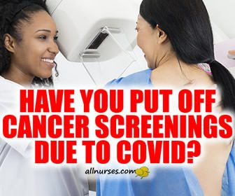 Have you put off cancer screenings due to Covid?