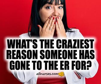 What's the craziest reason someone has gone to the ER for?