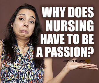 Why does nursing have to be a passion?