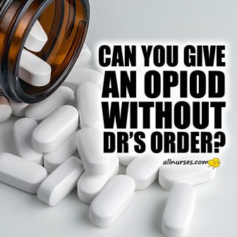 Can you give an opioid without Dir's order?