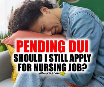 PENDING DUI: Should I still apply for nursing job?