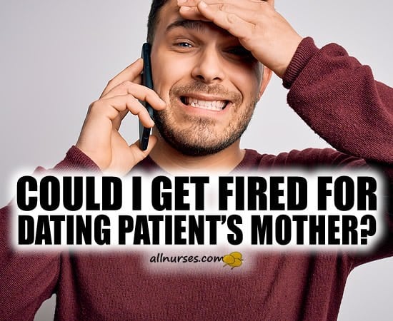 Could I get fired for dating patient's mother?
