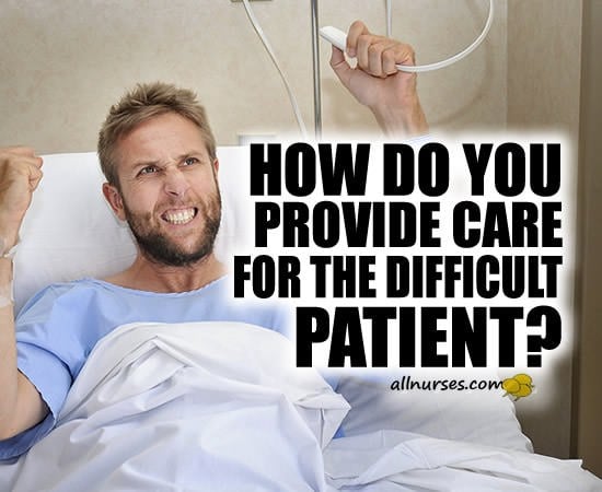 How to Care for the "Difficult" Patient