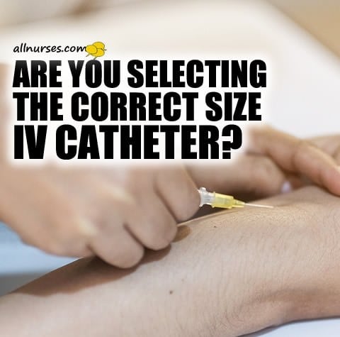 Are you selecting the correct size IV catheter?