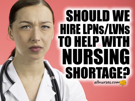Should we hire LPNs/LVNs to help with nursing shortage?