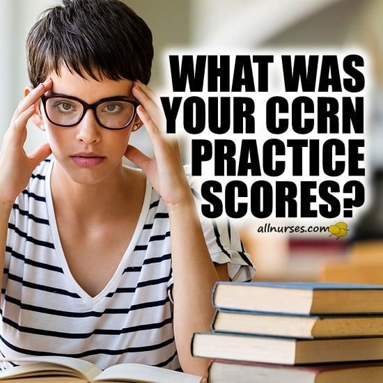What was your CCRN practice scores?