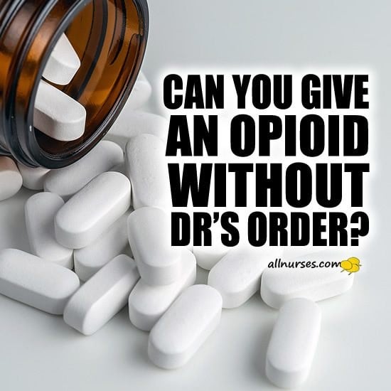 Can you give an opioid without Dir's order?