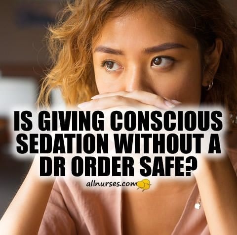 Is giving conscious sedation without a Dr order safe?