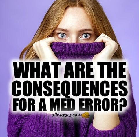 What are the consequences for med error?
