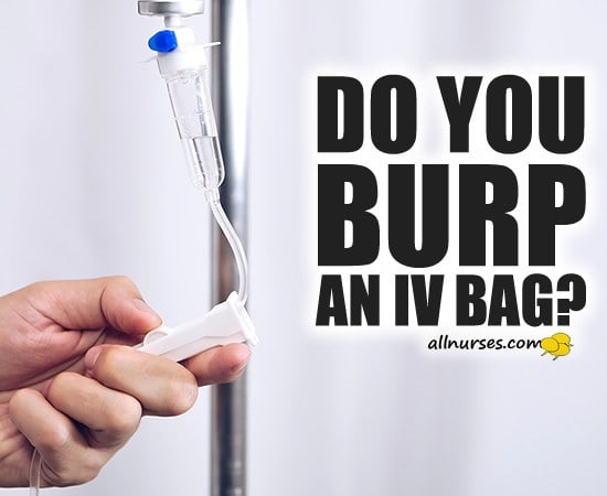 Do you BURP an IV bag?