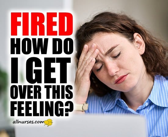 Fired! How do I get over this?