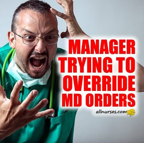 Manager trying to override MD orders