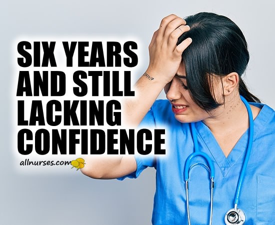 Nurse: Six Years and Still Lacking Confidence