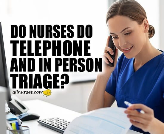 Do nurses do telephone and in person triage?