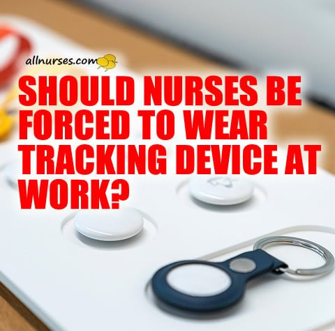 Should nurses be forced to wear tracking device at work?