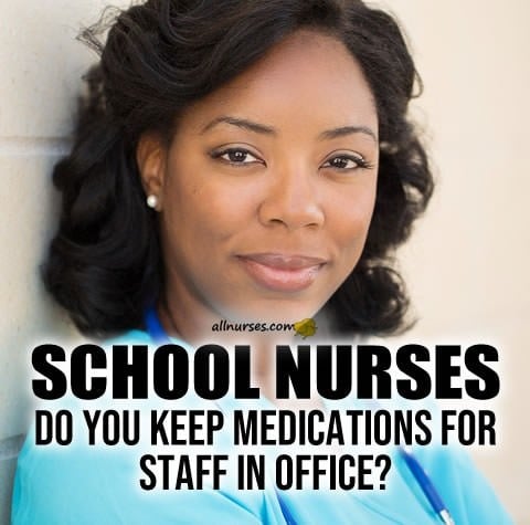 School Nurses: Do you keep medications for staff in office?