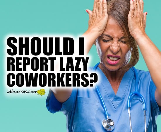 Should I report lazy coworkers?