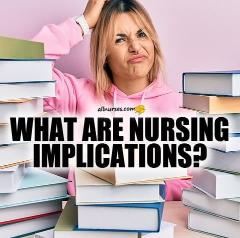 What are Nursing Implications?
