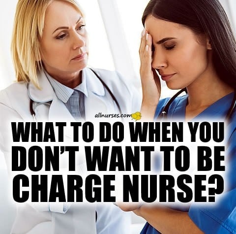 What to do when you don't want to be the charge nurse?
