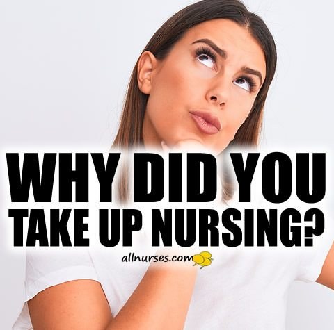 Why did you take up nursing?