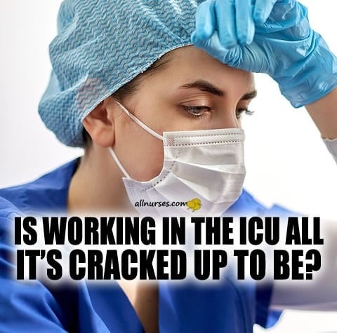 Is working in the ICU all it's cracked up to be?