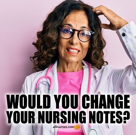 Would you change your nursing notes?