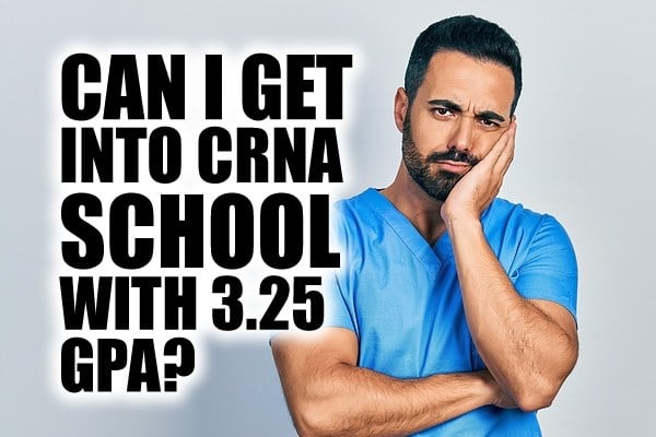 Can I get into CRNA school with 3.25 GPA?
