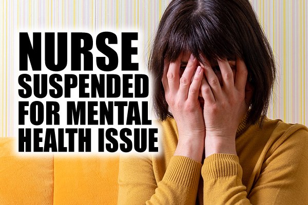 Nurse Suspended for Mental Health Issue