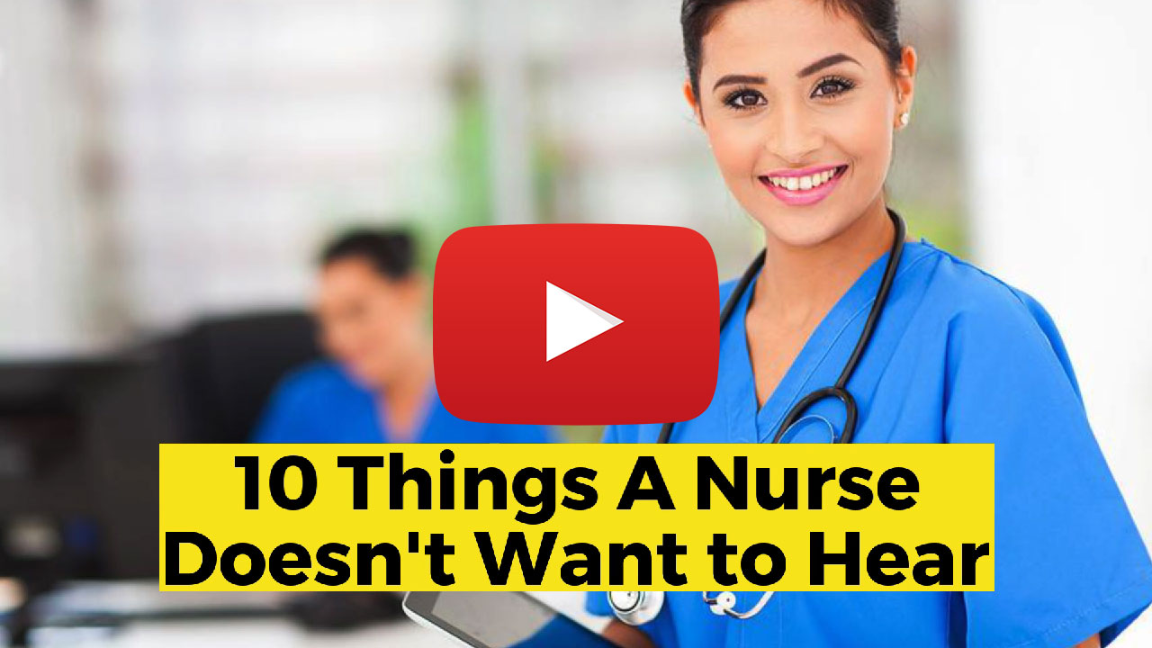 10 Things Nurses Never Want to Hear