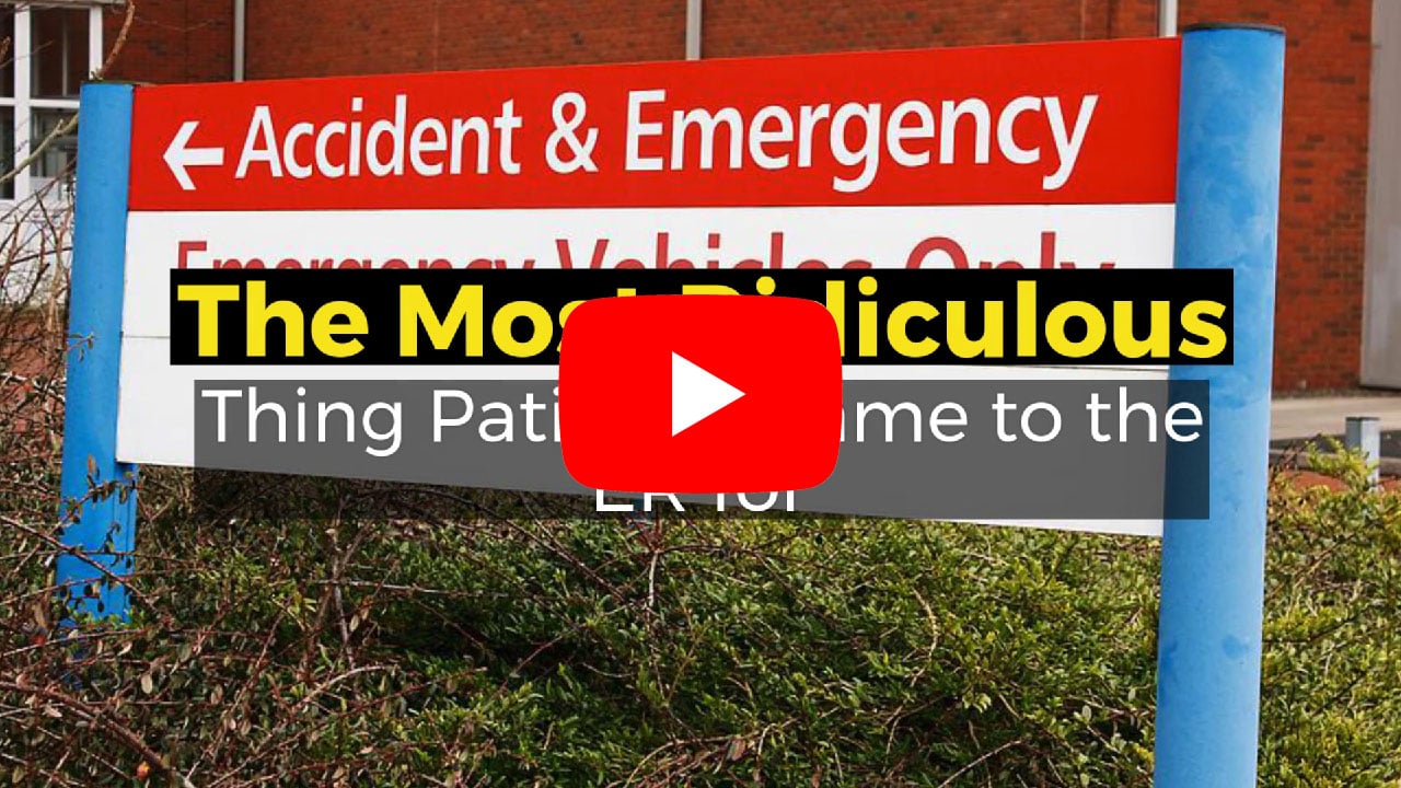 Most Ridiculous Reasons for an E.R. Visit!!!